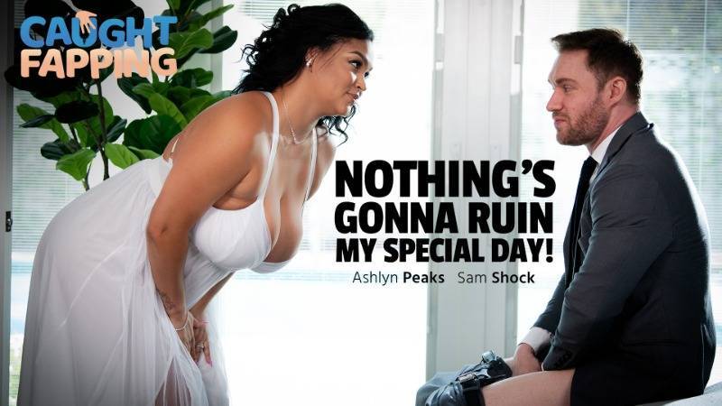 Ashlyn Peaks Nothings Gonna Ruin My Special Day Bigtits Bigass Brunette Hardcore Morgpie Porn